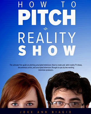 How to Pitch a Reality Show from Joke and Biagio - Producing Unscripted Free Ebook