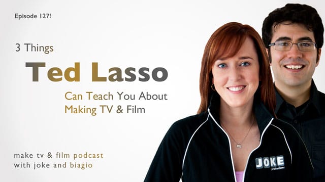 Ted Lasso and Making Film and TV